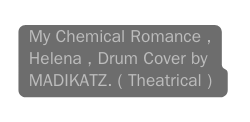 My Chemical Romance Helena Drum Cover by MADIKATZ Theatrical